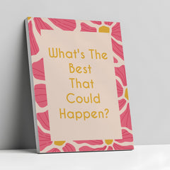 What's The Best That Could Happen Canvas Wall Art