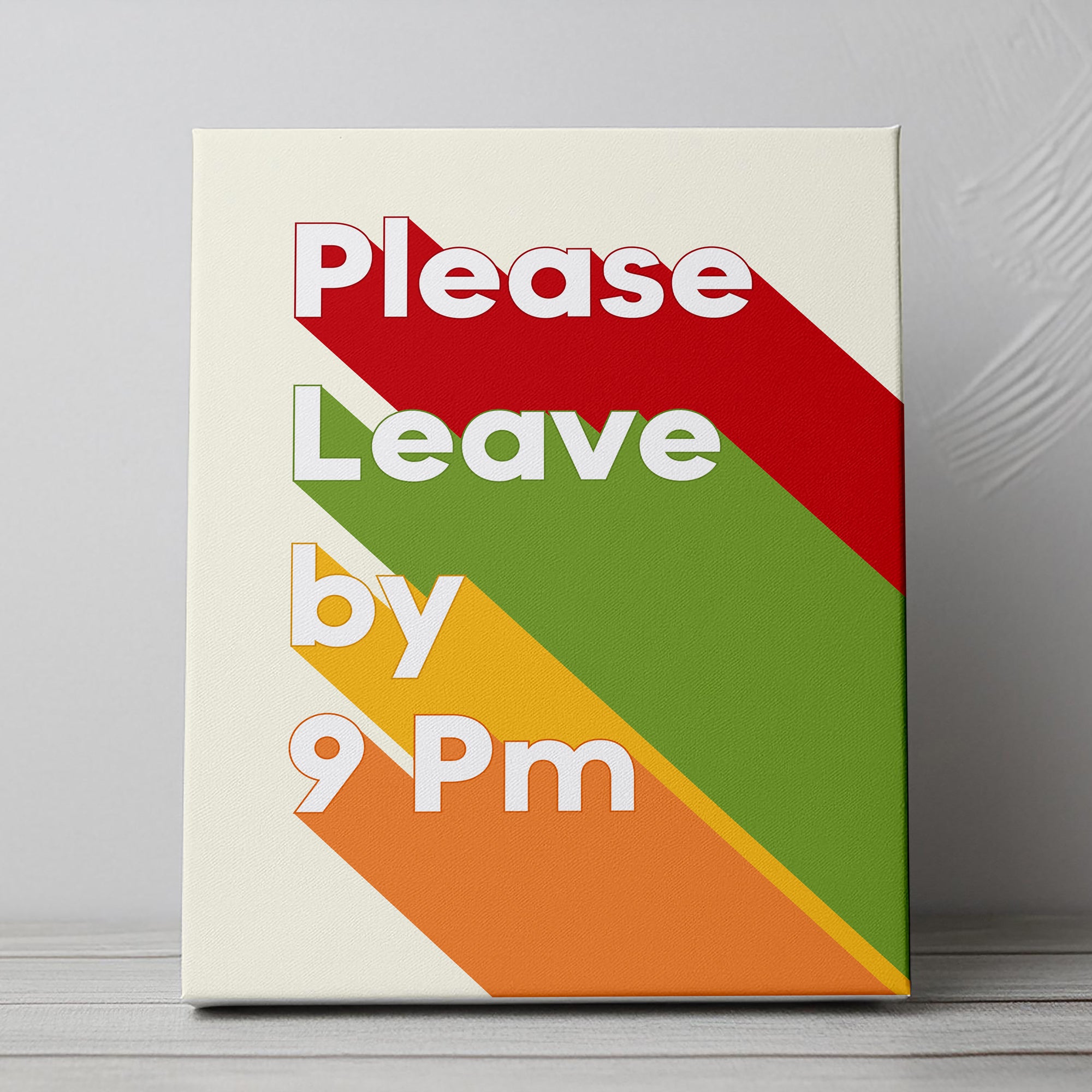 Please Leave By 9 Canvas Print