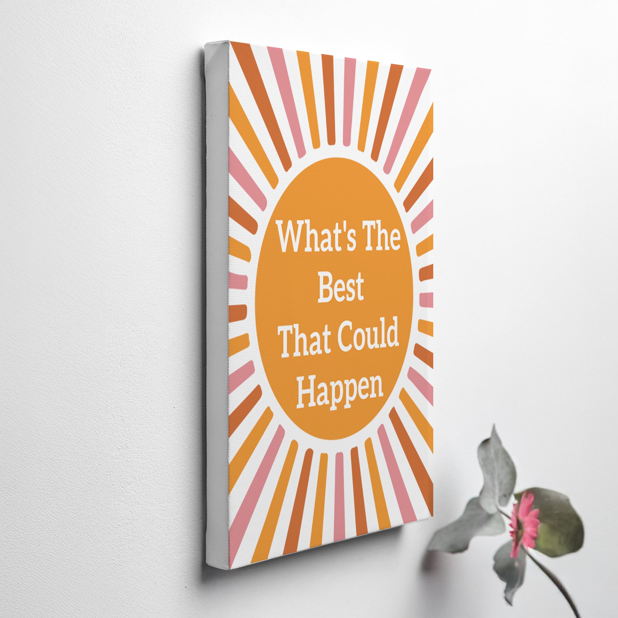 What's The Best That Could Happen Canvas Wall Art